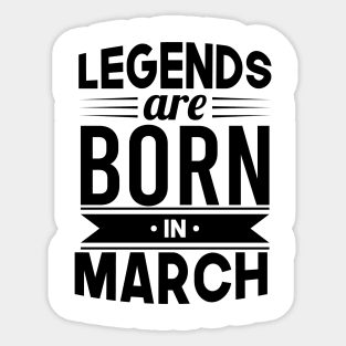 Legends Are Born In March - Gift Idea Sticker